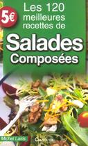 Couverture du livre « Les 120 Meilleures Recettes De Salades Composees » de Michel Lairis aux éditions Grancher