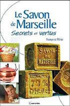 Couverture du livre « Savon de Marseille secrets et vertus » de Francoise Perier aux éditions Grancher