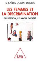 Couverture du livre « Les femmes et la discrimination ; dépression, religion, société » de Saida Douki Dedieu aux éditions Odile Jacob