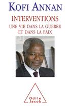Couverture du livre « Interventions ; une vie dans la guerre et dans la paix » de Kofi Annan et Nader Mousavizadeh aux éditions Odile Jacob