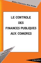 Couverture du livre « Le contrôle des finances publiques aux Comores » de Abdou Chacourou-Abdou Anrabe aux éditions L'harmattan