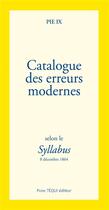 Couverture du livre « Catalogue des erreurs modernes ; selon le syllabus ; 8 décembre 1864 » de Pie Ix aux éditions Tequi