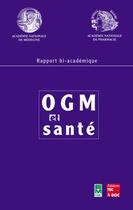 Couverture du livre « OGM et santé : Rapport bi-académique Académie nationale de médecine / Académie nationale de pharmacie » de Rerat Alain aux éditions Eminter