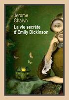 Couverture du livre « La vie secrète d'Emily Dickinson » de Jerome Charyn aux éditions Rivages