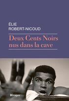 Couverture du livre « Deux cents noirs nus dans la cave » de Elie Robert-Nicoud aux éditions Éditions Rivages