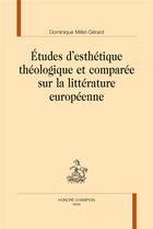 Couverture du livre « Études d'esthétique théologique et comparée sur la littérature européenne » de Dominique Millet-Gerard aux éditions Honore Champion