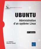 Couverture du livre « Ubuntu ; administration d'un système Linux (4e édition) » de Luc Demaret et Sebastien Rohaut aux éditions Eni