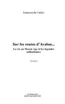 Couverture du livre « Sur les routes d'avalon... » de Emmanuelle Caillet aux éditions Editions Le Manuscrit