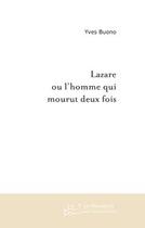 Couverture du livre « Lazare ; ou l'homme qui mourut deux fois » de Yves Buono aux éditions Editions Le Manuscrit