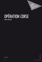 Couverture du livre « Opération Corse » de Damien Brossard aux éditions Publibook