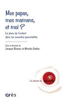 Couverture du livre « Mes papas, mes mamans, et moi ? ; la place de l'enfant dans les nouvelles parentalités » de Jacques Besson et Mireille Galtier aux éditions Eres