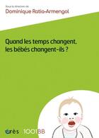 Couverture du livre « Quand les temps changent, les bébés changent-ils ? » de Dominique Ratia-Armengol aux éditions Eres