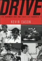 Couverture du livre « Drive, les hommes qui ont fait la Formule 1 » de Kevin Eason aux éditions Hugo Sport