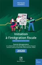 Couverture du livre « Initiation à l'intégration fiscale (édition 2020) » de Patrick Morgenstern aux éditions Revue Fiduciaire