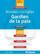 Couverture du livre « Annales corrigées ; gardien de la paix ; catégorie B (concours 2016/2017) » de Marc Dalens aux éditions Studyrama