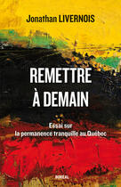 Couverture du livre « Remettre a demain » de Jonathan Livernois aux éditions Editions Boreal