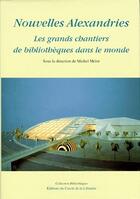 Couverture du livre « Nouvelles alexandries ; les grands chantiers de bibliothèques dans le monde » de Michel Melot aux éditions Electre
