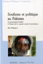 Couverture du livre « Soufisme et politique au Pakistan ; le mouvement barelwi a l'heure de la « guerre contre le terrorisme » » de Alix Philippon aux éditions Karthala