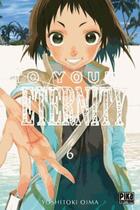 Couverture du livre « To your eternity Tome 6 » de Yoshitoki Oima aux éditions Pika
