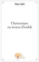 Couverture du livre « Ouvertures en terres d'oubli » de Paul Jolit aux éditions Edilivre