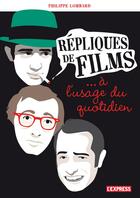 Couverture du livre « Répliques de films... à l'usage du quotidien » de Philippe Lombard aux éditions L'express