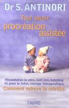 Couverture du livre « Tout savoir sur la procréation assistée » de Severino Antinori aux éditions Favre