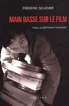 Couverture du livre « Main basse sur le film » de Frederic Sojcher aux éditions Seguier
