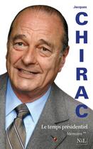 Couverture du livre « Mémoires Tome 2 ; le temps présidentiel » de Jacques Chirac aux éditions Nil