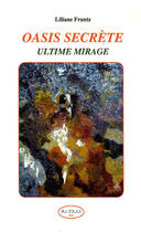 Couverture du livre « Oasis secrète ; ultime mirage » de Liliane Frantz aux éditions Altess