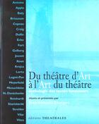 Couverture du livre « Du theatre d'art a l art du theatre - anthologie des textes fondateurs » de Dusigne J-F. aux éditions Theatrales