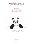Couverture du livre « Antonin ; chambre 409 » de Michel Luneau aux éditions Joca Seria