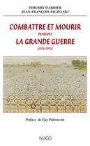 Couverture du livre « Combattre et mourir pendant la Grande Guerre, 1914-1925 » de Thierry Hardier et Jean-Francois Jagielski aux éditions Imago