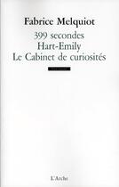 Couverture du livre « 399 secondes ; Hart-Emily ; le cabinet des curiosités » de Fabrice Melquiot aux éditions L'arche