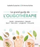 Couverture du livre « Le grand guide de l'oligothérapie » de Isabelle Eustache et Amine Achite aux éditions Medicis