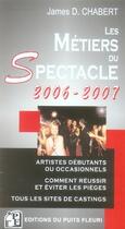 Couverture du livre « Les métiers du spectacle (édition 2006-2007) » de James D. Chabert aux éditions Puits Fleuri