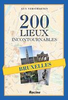 Couverture du livre « 200 lieux incontournables ; Bruxelles » de Guy Verstraeten aux éditions Editions Racine