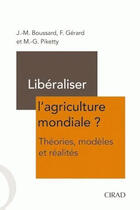 Couverture du livre « Libéraliser l'agriculture mondiale ? théories, modèles et réalités » de J.-M. Boussard et F. Gerard et M.-G. Piketty aux éditions Quae