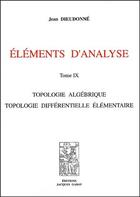 Couverture du livre « Éléments d'analyse, t. 9 ; topologie algébrique ; topologie différentielle élémentaire » de Jean Dieudonne aux éditions Jacques Gabay