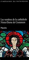 Couverture du livre « Les verrières de la cathédrale Notre-Dame de Coutances ; Manche » de  aux éditions Lieux Dits