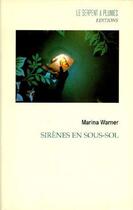 Couverture du livre « Sirènes en sous-sol » de Marina Warner aux éditions Serpent A Plumes