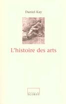 Couverture du livre « L'Histoire Des Arts » de Daniel Kay aux éditions Scorff