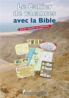 Couverture du livre « Le cahier de vacances avec la Bible pour toute la famille » de  aux éditions Communication Et Cite