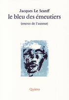 Couverture du livre « Le bleu des émeutiers » de Jacques Le Scanff aux éditions Quiero