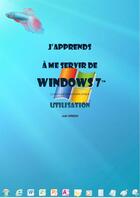 Couverture du livre « J'apprends à me servir de Windows 7 - Utilisation, exploitation, personnalisation » de Joel Green aux éditions Ios