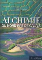 Couverture du livre « Alchimie du Nord-Pas-de-Calais » de Philippe Frutier aux éditions Degeorge