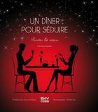 Couverture du livre « Un dîner pour séduire ; recettes & astuces amoreuses » de Christine Coz et Lucie Ranson et Michel Coz aux éditions Sky Comm