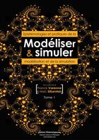 Couverture du livre « Modéliser & simuler - Epistémologies et pratiques de la modélisation et de la simulation - Tome 1 » de Franck Varenne aux éditions Materiologiques