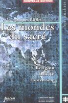 Couverture du livre « Les Mondes Du Sacre ; Religion Laicite Esoterisme ; Edition 2002 » de Jacques Rifflet aux éditions Factuel