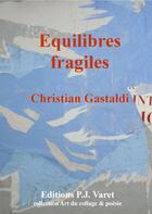 Couverture du livre « Equilibres fragiles » de Christian Gastaldi aux éditions P.j Varet