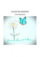 Couverture du livre « Où EST MA MAISON? » de Yves Marande aux éditions Thebookedition.com